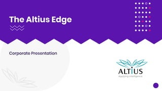 The Altius Edge
Corporate Presentation
 