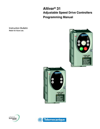 Instruction Bulletin
Retain for future use.
Altivar®
31
Adjustable Speed Drive Controllers
Programming Manual
 