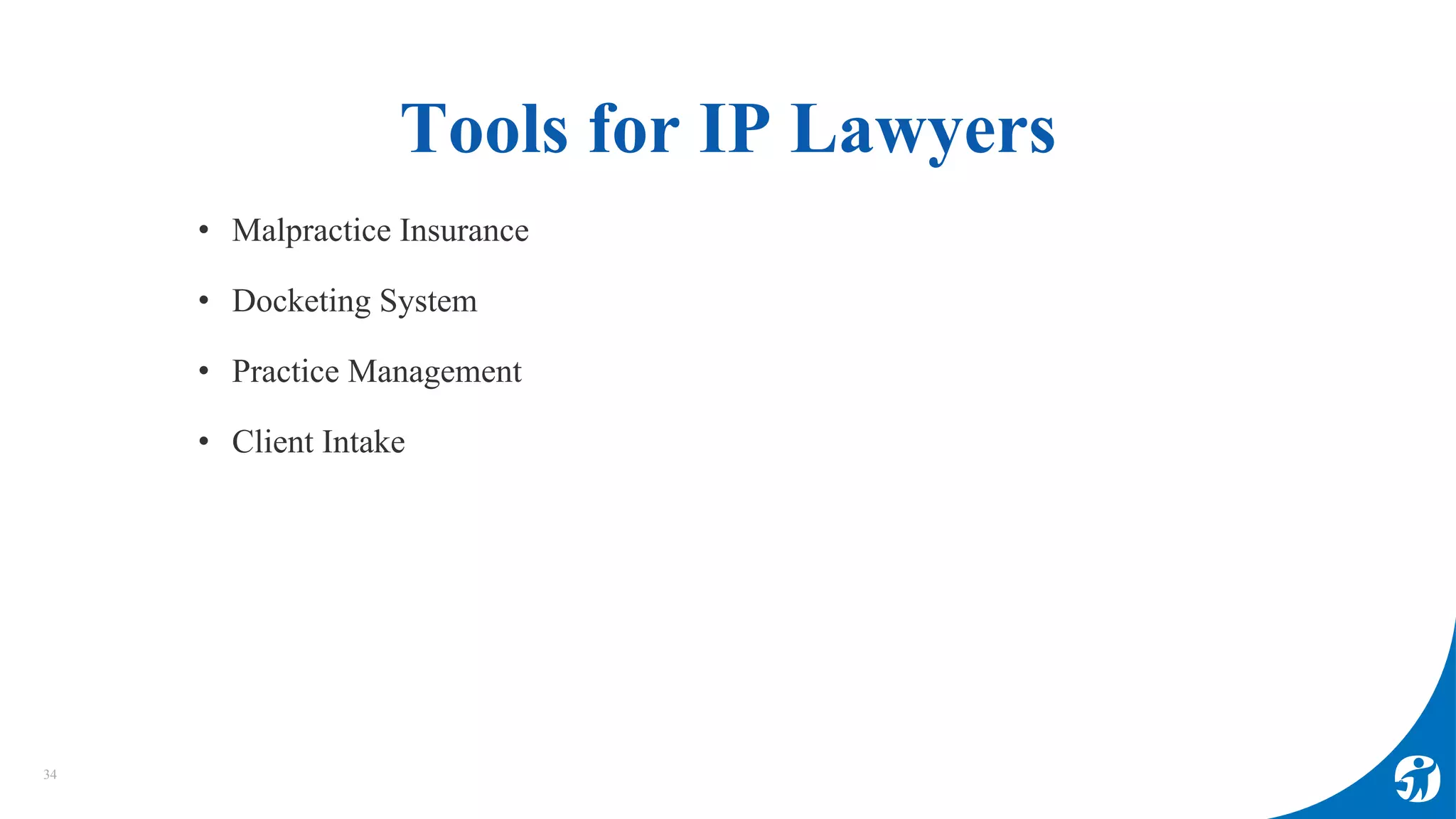 Tools for IP Lawyers
34
• Malpractice Insurance
• Docketing System
• Practice Management
• Client Intake
 