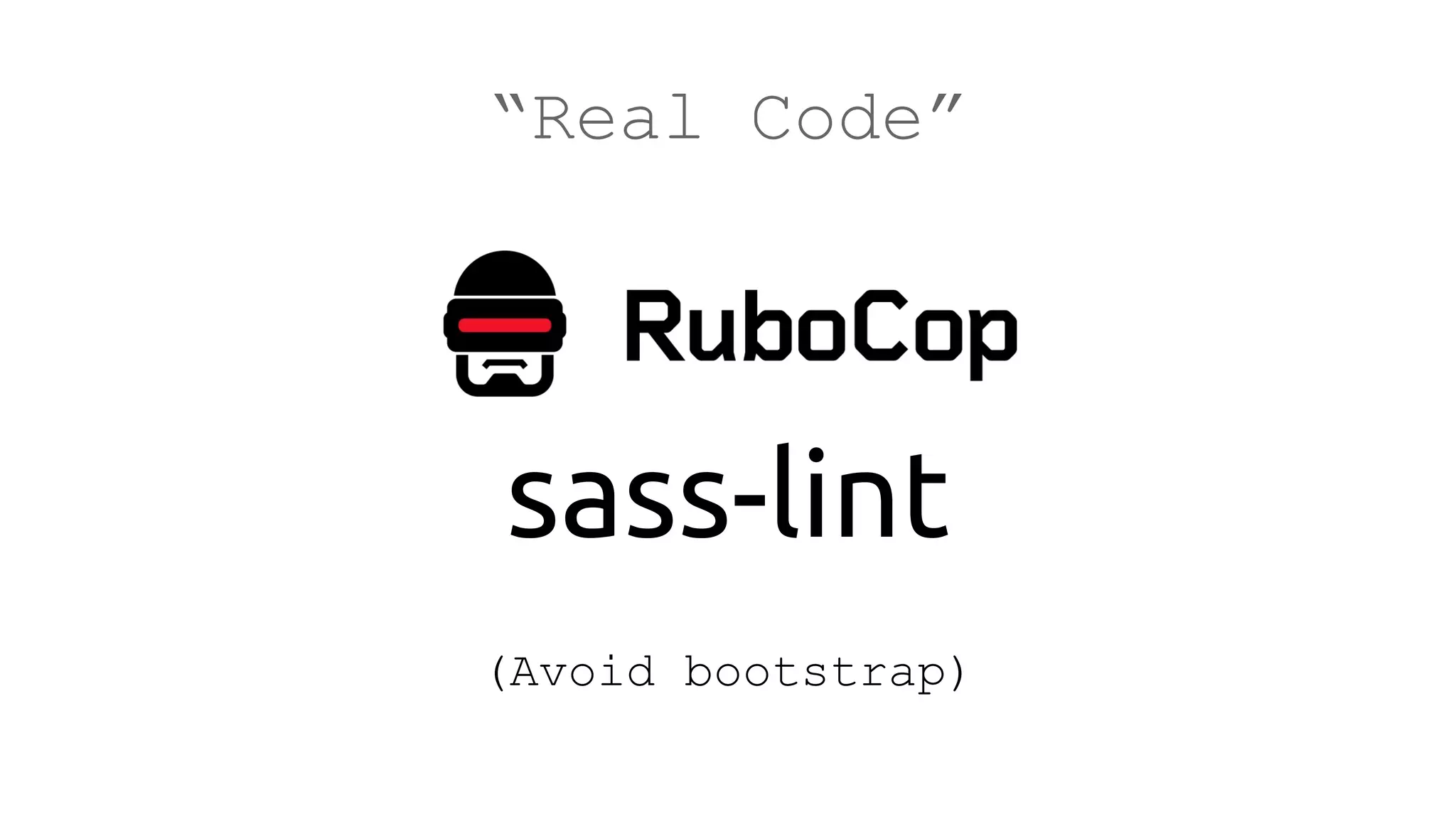 “Real Code”
sass-lint
(Avoid bootstrap)
 