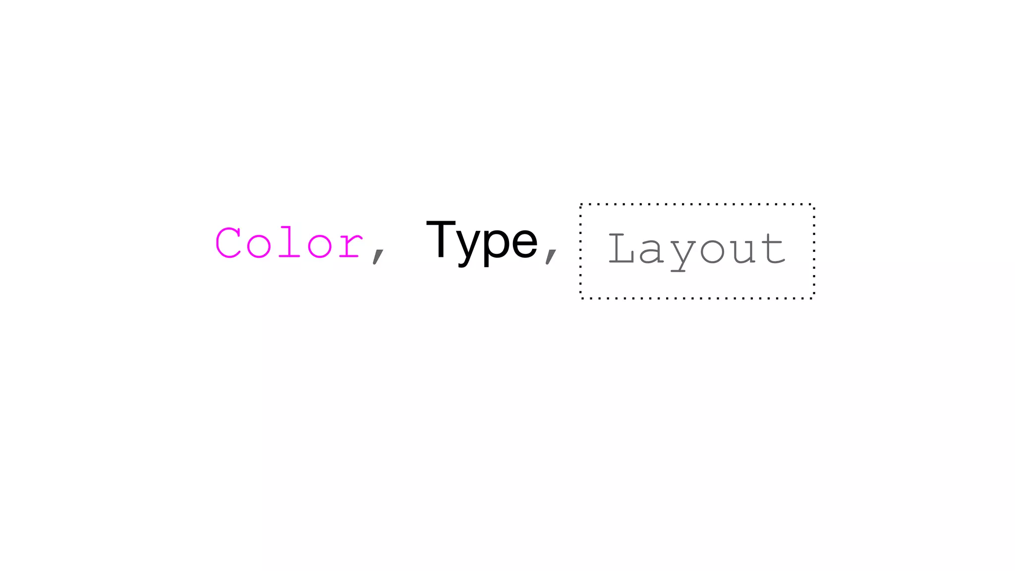 Color, Type, Layout
 