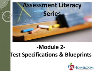 Assessment Literacy
Series
1
-Module 2-
Test Specifications & Blueprints
 