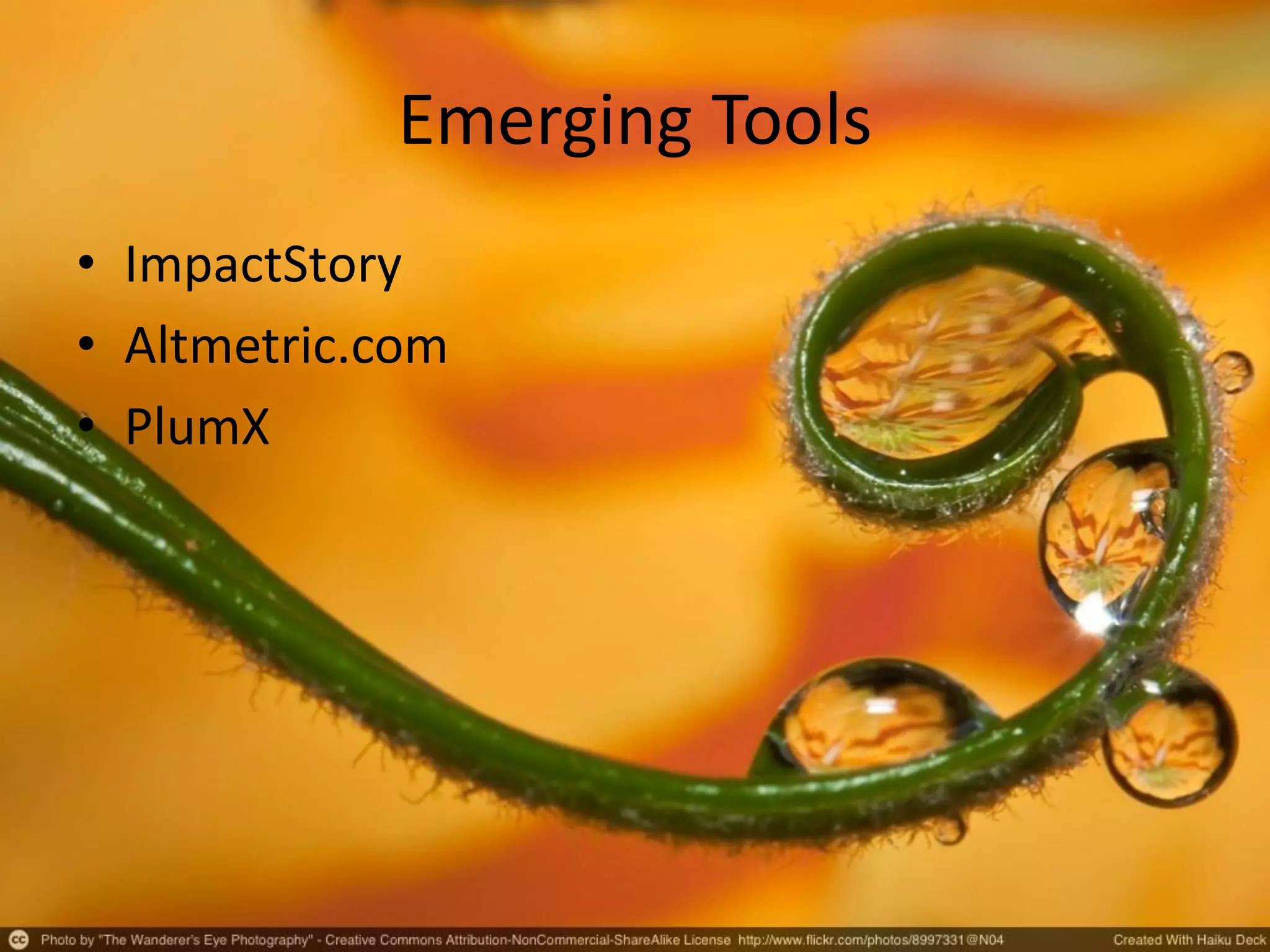 Emerging Tools
• ImpactStory
• Altmetric.com
• PlumX
 