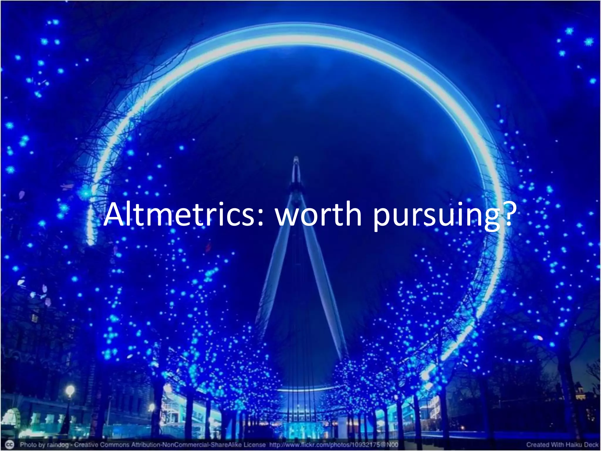 Altmetrics: worth pursuing?
 