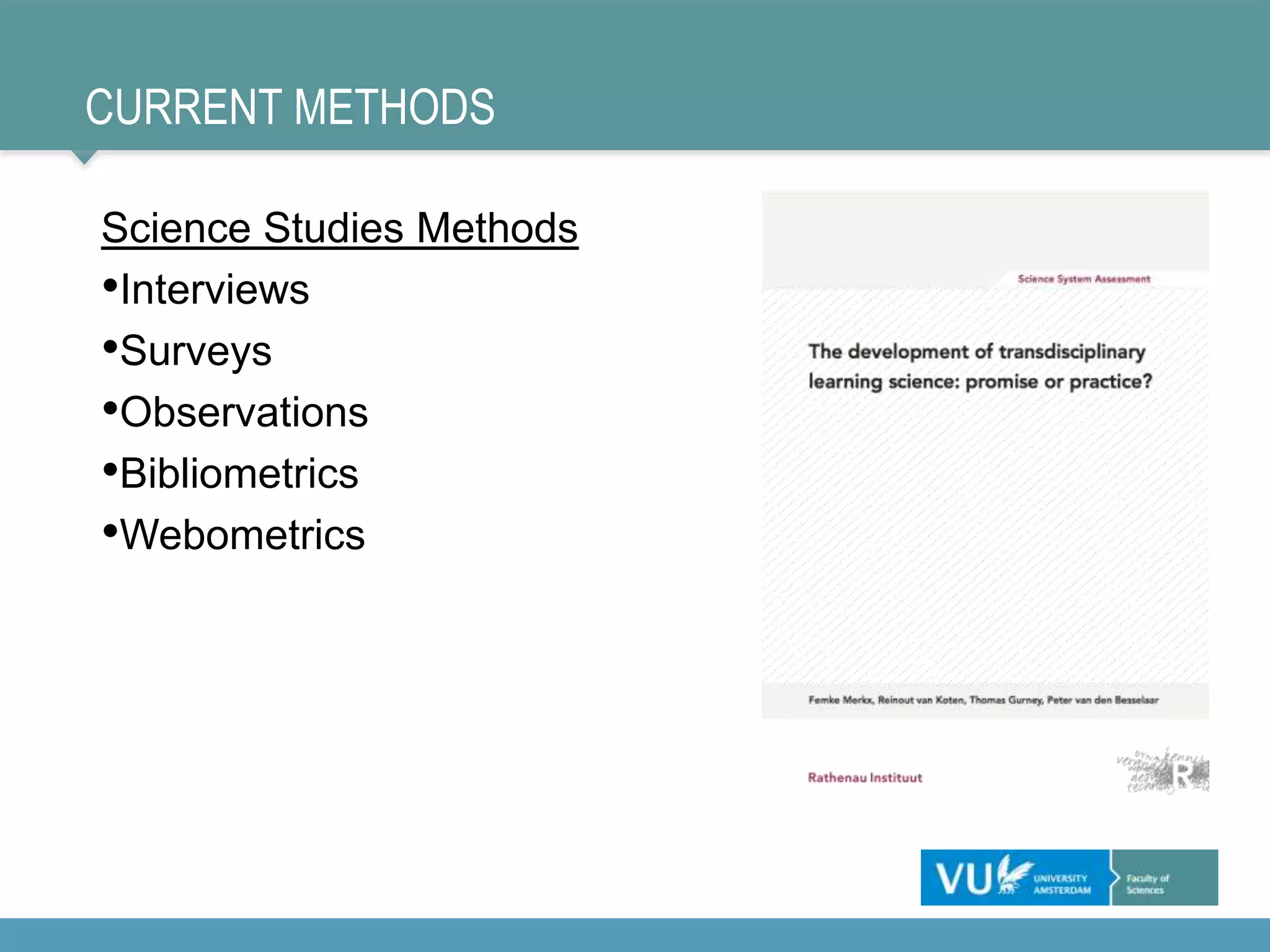 CURRENT METHODS
Science Studies Methods
•Interviews
•Surveys
•Observations
•Bibliometrics
•Webometrics