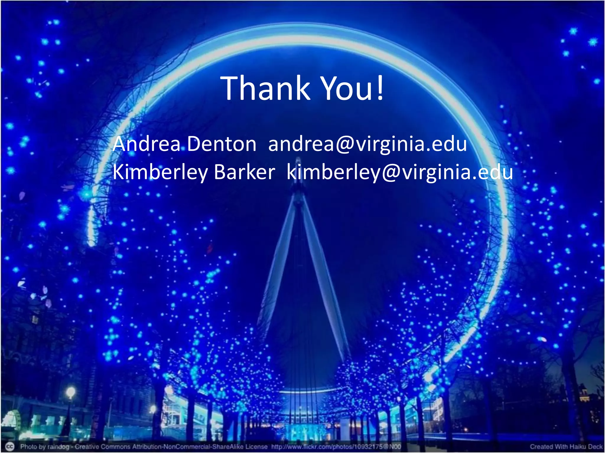 Thank You!
Andrea Denton andrea@virginia.edu
Kimberley Barker kimberley@virginia.edu
 