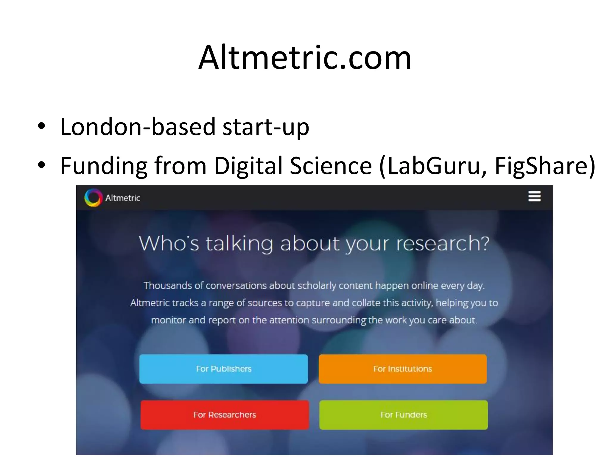 Altmetric.com
• London-based start-up
• Funding from Digital Science (LabGuru, FigShare)
 