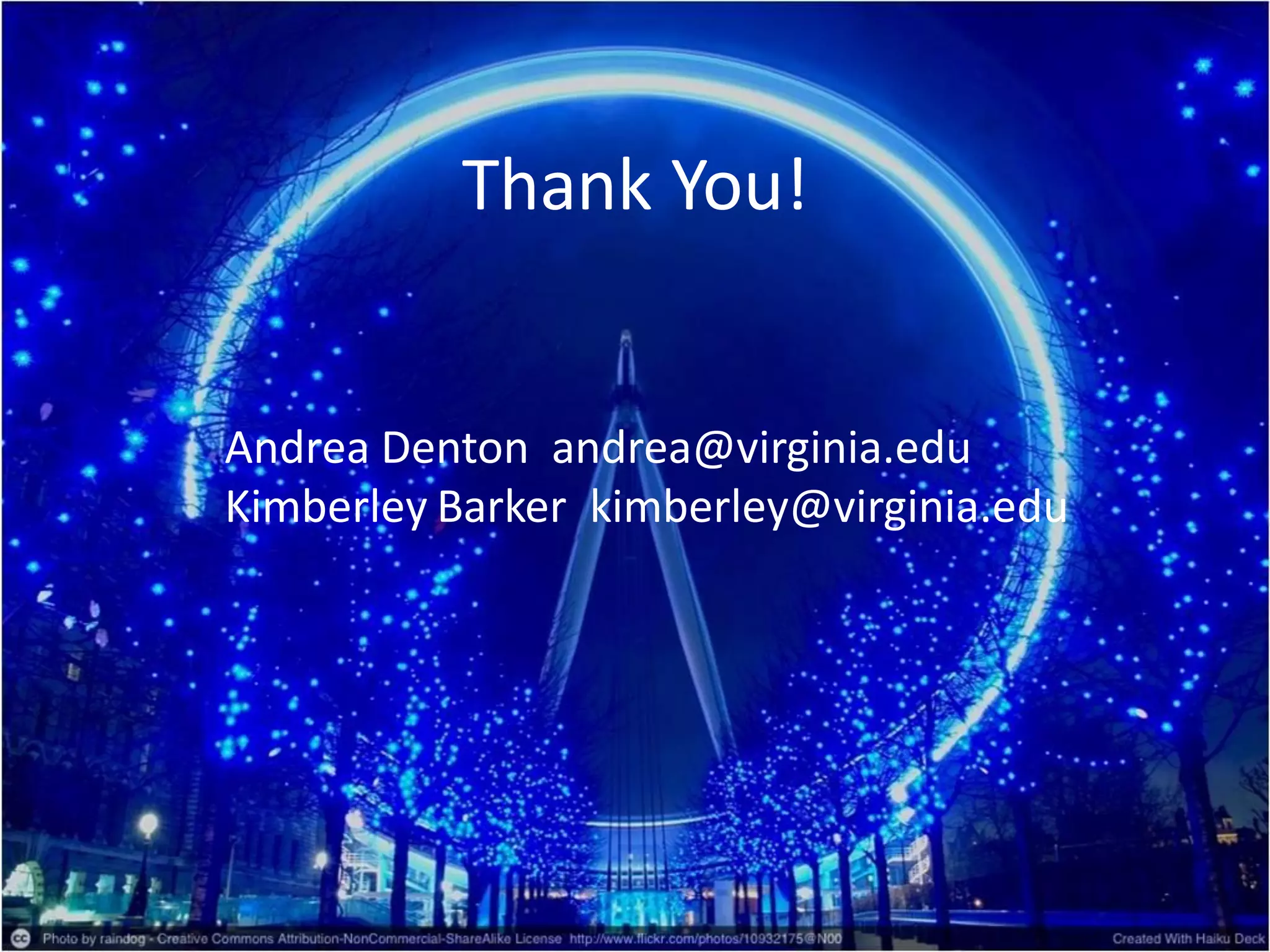 Thank You!
Andrea Denton andrea@virginia.edu
Kimberley Barker kimberley@virginia.edu
 