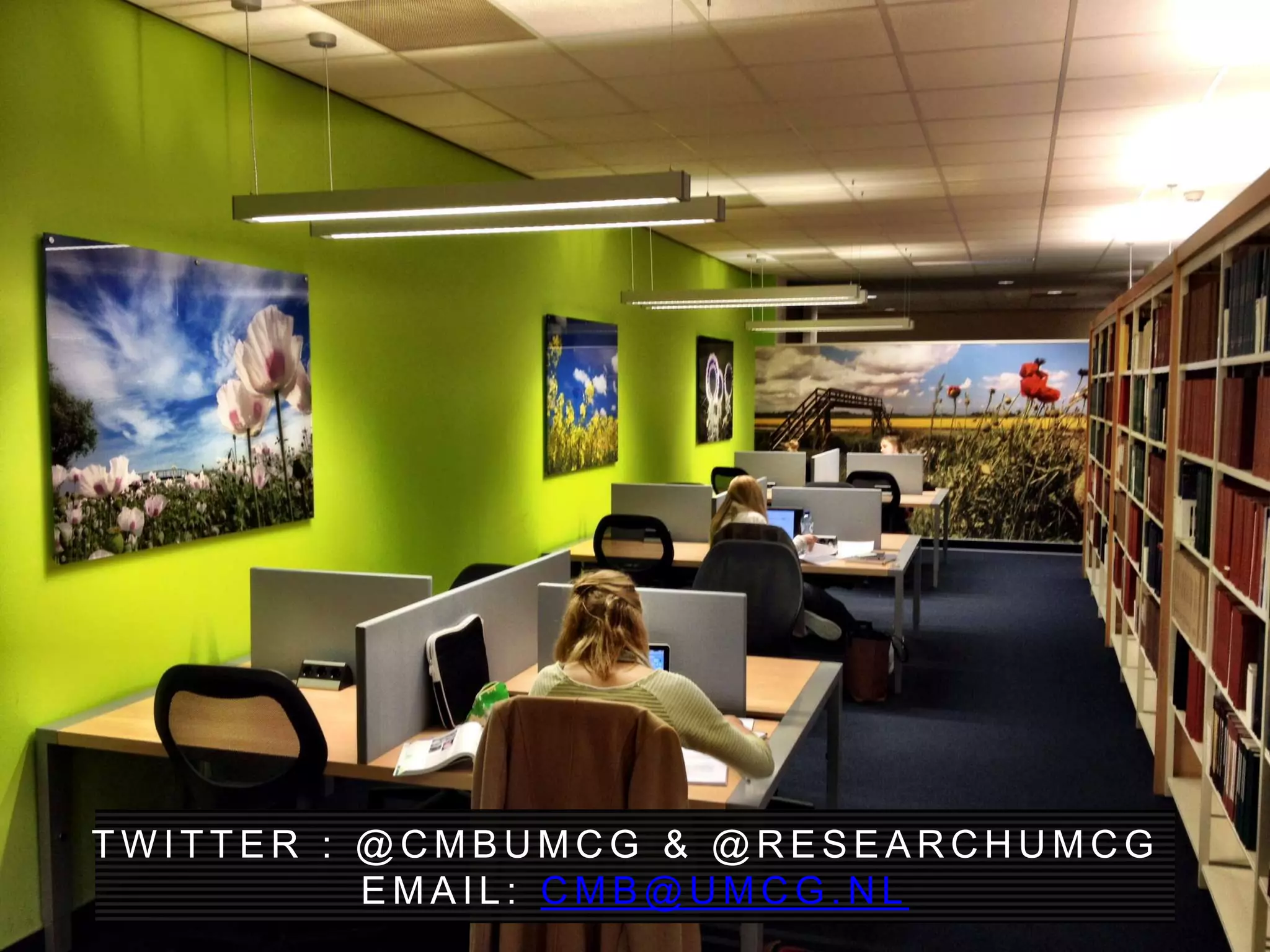 T W I T T E R : @ C M B U M C G & @ R E S E A R C H U M C G
E M A I L : C M B @ U M C G . N L
 