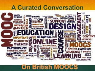 A Curated Conversation
On British MOOCS
 