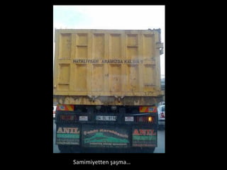 Samimiyetten şaşma… 