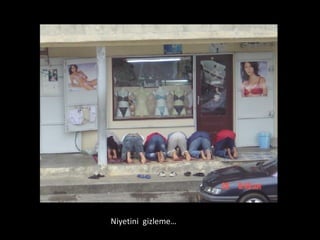 Niyetini  gizleme… 