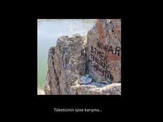 Tüketicinin işine karışma… 