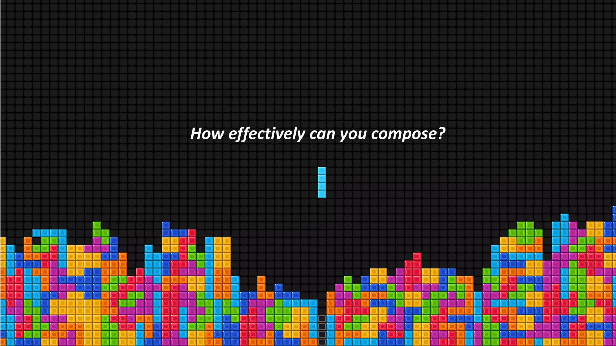 How effectively can you compose?
 
