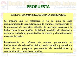 PROGRAMA CONTRA LA CORRUPCIÓNAntecedentes:El 31 de octubre de 2003, la Asamblea General de las Naciones Unidas proclamó el 9 de diciembre “Día Internacional contra la Corrupción”. Esta decisión se tomó con la finalidad de aumentar la sensibilización sobre dicha práctica, así como del papel que puede desempeñar esta convención para combatir y prevenir la corrupción, pero a su vez reconoce la importante lucha anticorrupción y los logros obtenidos hasta el momento, resaltando que la anticorrupción es uno de los temas más importantes en la agenda internacional. Con la participación de 109 países, del 9 al 11 de diciembre de 2003, se realizó en Mérida, Yucatán, la Conferencia Política de Alto Nivel para la Firma de la Convención de las Naciones Unidas contra la Corrupción, estableciendo a nivel global un marco legal consensuado para el combate de este delito.De esta Convención se genera el:«Convenio de las Naciones Unidas Contra la Corrupción»