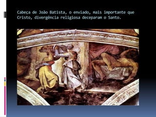 Cabeça de João Batista, o enviado, mais importante que Cristo, divergência religiosa deceparam o Santo.