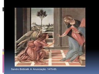 Sandro Botticelli. A  Anunciação. 1475-85.