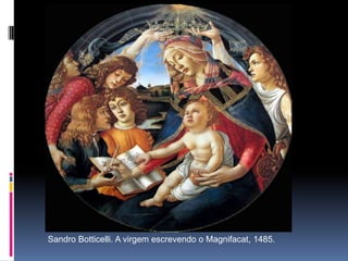       Sandro Botticelli. A virgem escrevendo o Magnifacat, 1485.