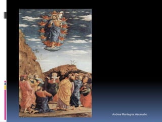                                                                          Andrea Mantegna. Ascensão.  