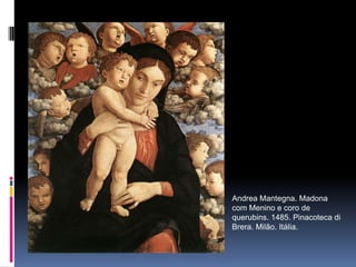 Andrea Mantegna. Madona com Menino e coro de querubins. 1485. Pinacoteca di Brera. Milão. Itália.