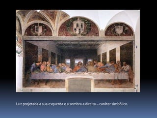       Luz projetada a sua esquerda e a sombra a direita – caráter simbólico.