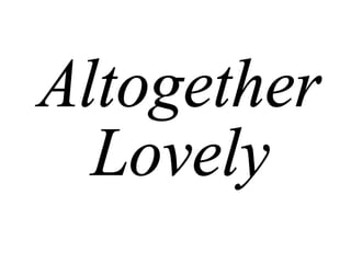 Altogether Lovely 