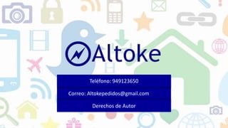 Correo: Altokepedidos@gmail.com
Teléfono: 949123650
Derechos de Autor
 