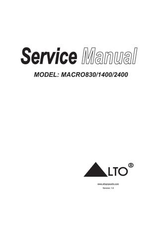 Service Manual
MODEL: MACRO830/1400/2400

LTO
www.altoprpaudio.com
Version: 1.0

R

 