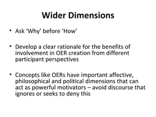 Wider Dimensions <ul><li>Ask ‘Why’ before ‘How’ </li></ul><ul><li>  </li></ul><ul><li>Develop a clear rationale for the be...