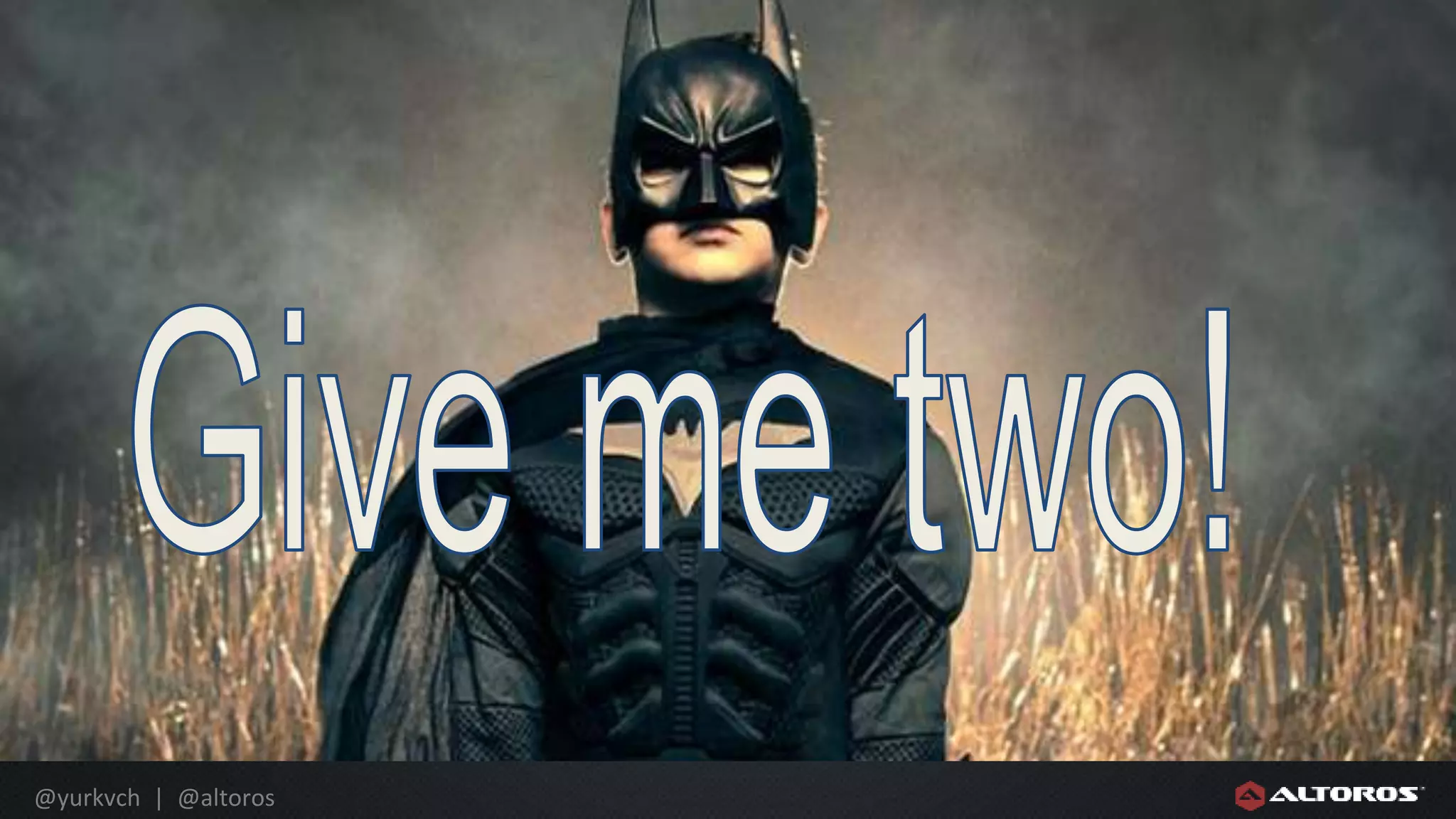 @yurkvch | @altoros
Another superhero wanted!
 