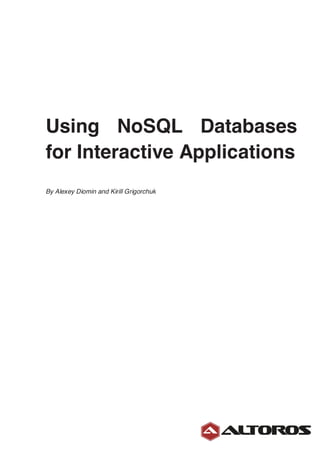 Using NoSQL Databases
for Interactive Applications
By Alexey Diomin and Kirill Grigorchuk
 