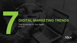 That Should Be On Your Radar
In 2017
DIGITAL MARKETING TRENDS
 
