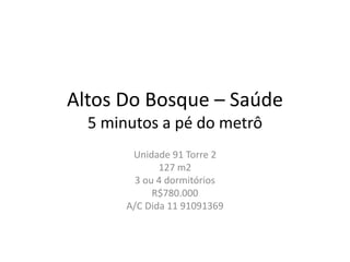 Altos Do Bosque – Saúde5 minutos a pé do metrô Unidade 91 Torre 2 127 m2 3 ou 4 dormitórios R$780.000 A/C Dida 11 91091369 