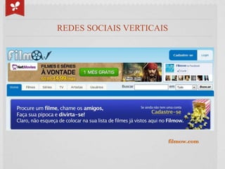 REDES SOCIAIS VERTICAIS




                          filmow.com
 