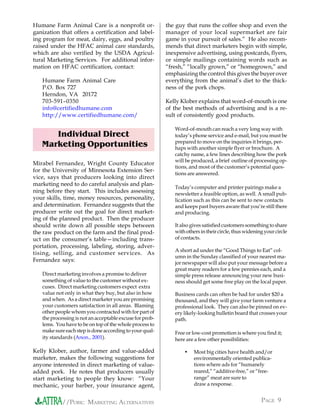 Humane Farm Animal Care is a nonprofit or-                the guy that runs the coffee shop and even the
ganization that offers a certification and label-         manager of your local supermarket are fair
ing program for meat, dairy, eggs, and poultry            game in your pursuit of sales.” He also recom-
raised under the HFAC animal care standards,              mends that direct marketers begin with simple,
which are also verified by the USDA Agricul-              inexpensive advertising, using postcards, flyers,
tural Marketing Services. For additional infor-           or simple mailings containing words such as
mation on HFAC certification, contact:                    “fresh,” “locally grown,” or “homegrown,” and
                                                          emphasizing the control this gives the buyer over
   Humane Farm Animal Care                                everything from the animal’s diet to the thick-
   P.O. Box 727                                           ness of the pork chops.
   Herndon, VA 20172
   703-591–0350                                           Kelly Klober explains that word-of-mouth is one
   info@certifiedhumane.com                               of the best methods of advertising and is a re-
   http://www.certifiedhumane.com/                        sult of consistently good products.

                                                             Word-of-mouth can reach a very long way with
      Individual Direct                                      today’s phone service and e-mail, but you must be
                                                             prepared to move on the inquiries it brings, per-
   Marketing Opportunities                                   haps with another simple flyer or brochure. A
                                                             catchy name, a few lines describing how the pork
                                                             will be produced, a brief outline of processing op-
Mirabel Fernandez, Wright County Educator
                                                             tions, and most of the customer’s potential ques-
for the University of Minnesota Extension Ser-
                                                             tions are answered.
vice, says that producers looking into direct
marketing need to do careful analysis and plan-
                                                             Today’s computer and printer pairings make a
ning before they start. This includes assessing              newsletter a feasible option, as well. A small pub-
your skills, time, money resources, personality,             lication such as this can be sent to new contacts
and determination. Fernandez suggests that the               and keeps past buyers aware that you’re still there
producer write out the goal for direct market-               and producing.
ing of the planned product. Then the producer
should write down all possible steps between                 It also gives satisfied customers something to share
the raw product on the farm and the final prod-              with others in their circle, thus widening your circle
uct on the consumer’s table—including trans-                 of contacts.
portation, processing, labeling, storing, adver-
                                                             A short ad under the “Good Things to Eat” col-
tising, selling, and customer services. As
                                                             umn in the Sunday classified of your nearest ma-
Fernandez says:                                              jor newspaper will also put your message before a
                                                             great many readers for a few pennies each, and a
   Direct marketing involves a promise to deliver            simple press release announcing your new busi-
   something of value to the customer without ex-            ness should get some free play on the local paper.
   cuses. Direct marketing customers expect extra
   value not only in what they buy, but also in how          Business cards can often be had for under $20 a
   and when. As a direct marketer you are promising          thousand, and they will give your farm venture a
   your customers satisfaction in all areas. Blaming         professional look. They can also be pinned on ev-
   other people whom you contracted with for part of         ery likely-looking bulletin board that crosses your
   the processing is not an acceptable excuse for prob-      path.
   lems. You have to be on top of the whole process to
   make sure each step is done according to your qual-       Free or low-cost promotion is where you find it;
   ity standards (Anon., 2001).                              here are a few other possibilities:

Kelly Klober, author, farmer and value-added                     •    Most big cities have health and/or
marketer, makes the following suggestions for                         environmentally oriented publica-
anyone interested in direct marketing of value-                       tions where ads for “humanely
added pork. He notes that producers usually                           reared,” “additive-free,” or “free-
start marketing to people they know: “Your                            range” meat are sure to
mechanic, your barber, your insurance agent,                          draw a response.


            //PORK: MARKETING ALTERNATIVES                                                            PAGE 9
 