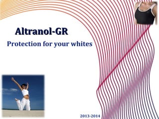 Altranol-GRAltranol-GR
Protection for your whites
2013-2014
 