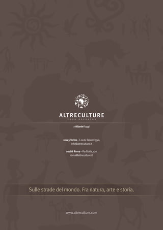 Sulle strade del mondo. Fra natura, arte e storia.
www.altreculture.com
10143 Torino - C.soA.Tassoni79/4
info@altreculture.it
00186 Roma - ViaGiulia,120
roma@altreculture.it
di AtlanteViaggi
 