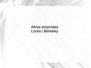 Altres empiristes Locke i Berkeley 