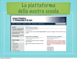 La piattaforma
                          della nostra scuola




domenica 30 dicembre 12
 