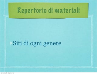 Repertorio di materiali



                    Siti di ogni genere



domenica 30 dicembre 12
 