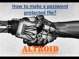 How to make a password
protected file?
 