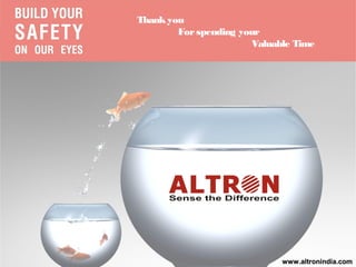 Thank you
        For spending your
                       Valuable Time




                             www.altronindia.com
 