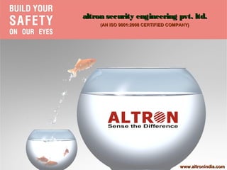 altron security engineering pvt. ltd.
         (AN ISO 9001:2008 CERTIFIED COMPANY)




L




                                         www.altronindia.com
 