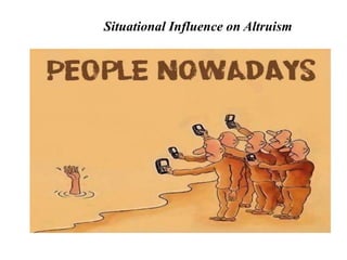 Situational Influence on Altruism
 