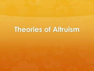 Theories of Altruism
 