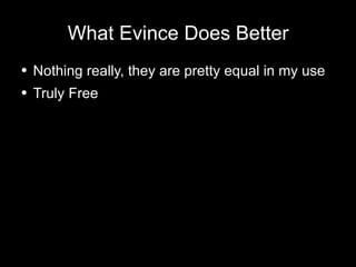 What Evince Does Better Nothing really, they are pretty equal in my use Truly Free 