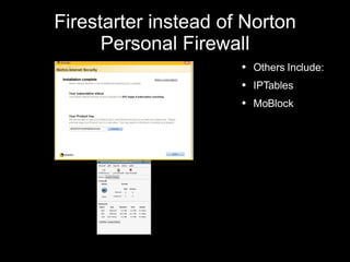 Firestarter instead of Norton Personal Firewall Others Include: IPTables MoBlock 
