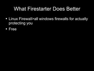 What Firestarter Does Better Linux Firewall>all windows firewalls for actually protecting you Free 