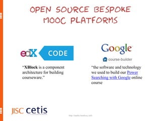 http://mashe.hawksey.info
Open Source bespoke
MOOC platforms
“XBlock is a component
architecture for building
courseware.”...