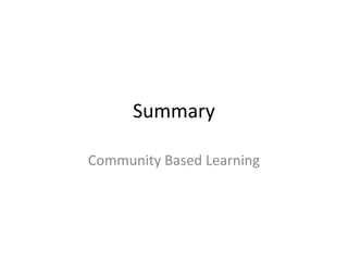 Summary

Community Based Learning
 